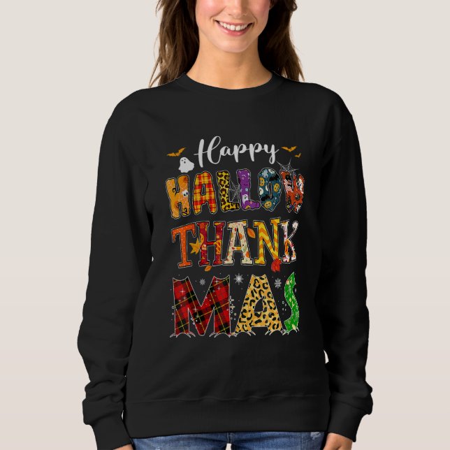 Holiday Happy HallowThanksMas Christmas Thanksgivi Sweatshirt (Front)