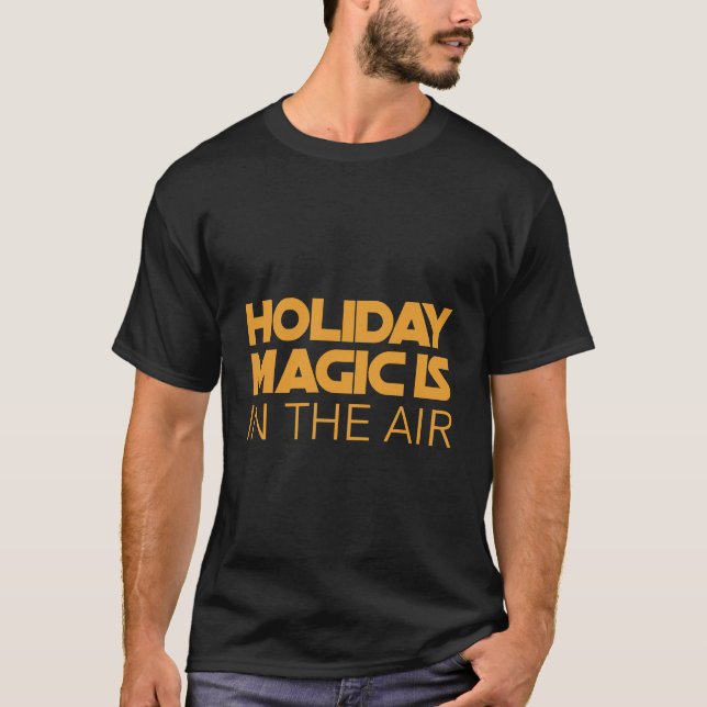 Holiday magic is in the air T-Shirt (Front)