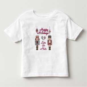 Holiday Nutcracker Lets Go Nuts Toddler T-Shirt