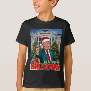 Holiday President Trump Back I'll Be Home For Chri T-Shirt