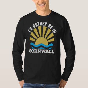 Holidays Kernow Cornish I'd Rather Be In Cornwall T-Shirt