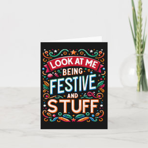 Holidays Look At Me Being Festive And Stuff Quote Card
