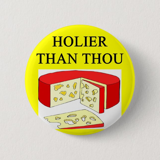 holier than thou swiss cheese joke 6 cm round badge (Front)