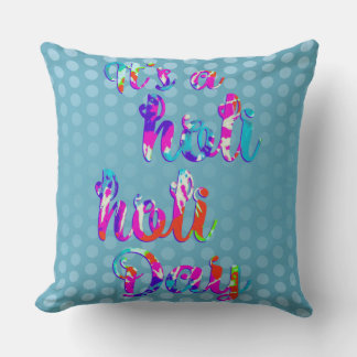 holiES - IT'S A HOLI HOLI DAY + your backgr. Cushion