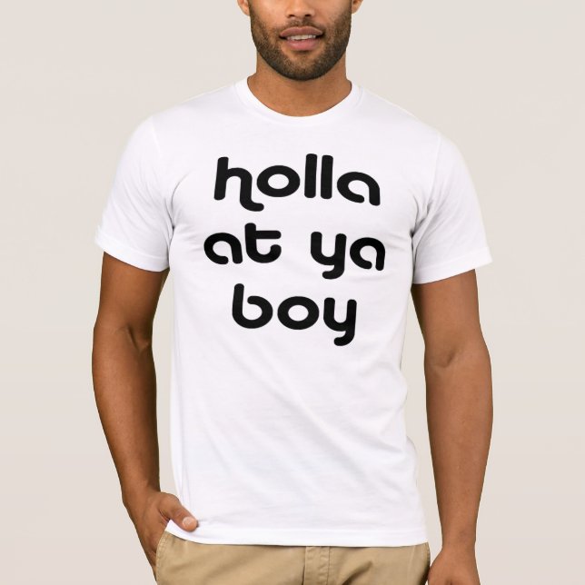 holla at ya boy 4.0 T-Shirt (Front)