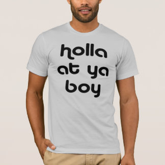 holla at ya boy 4.0 T-Shirt