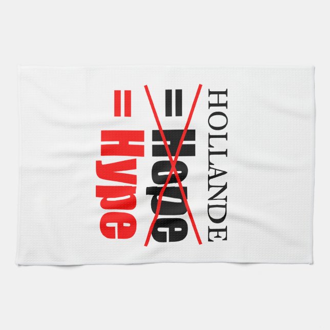 Hollande Not Hope  = Hype !!!!!!!!!!! Tea Towel (Horizontal)