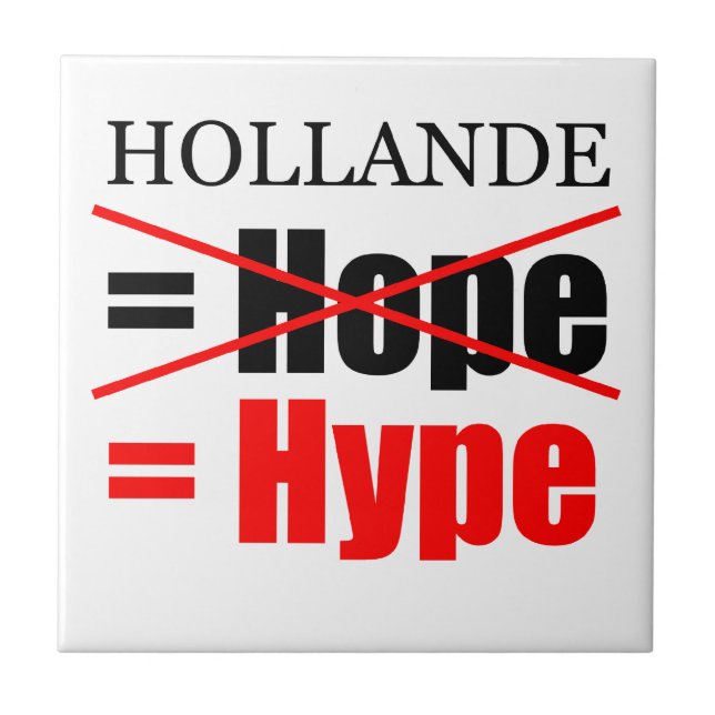 Hollande Not Hope  = Hype !!!!!!!!!!! Tile (Front)