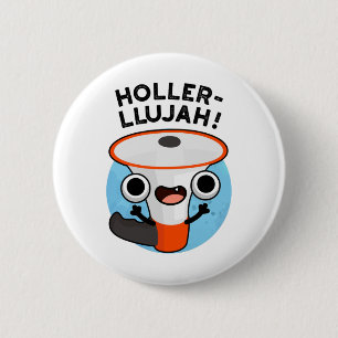 Holler-llujah Funny Loud Hailer Pun  6 Cm Round Badge