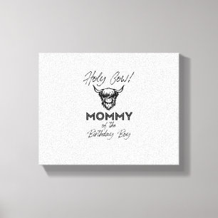 Holly Cow Mummy Of The Birthday Boy Highland Cow 1 Canvas Print