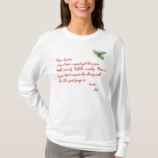Holly, Dear Santa,I have been a good girl this ... T-Shirt