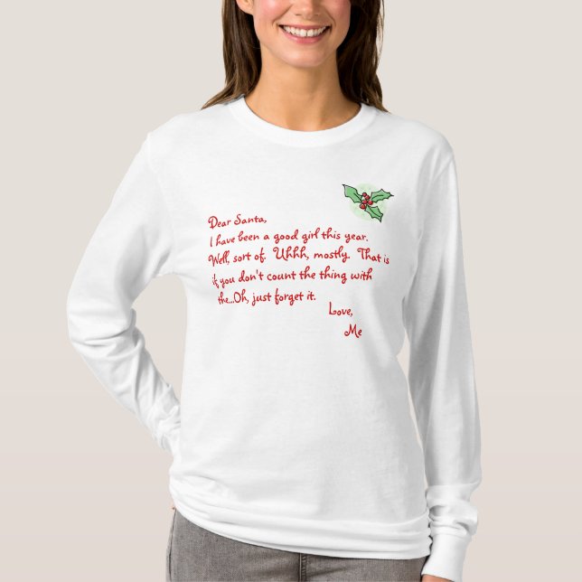 Holly, Dear Santa,I have been a good girl this ... T-Shirt (Front)