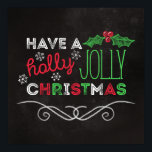 Holly Jolly Christmas Rustic Chalkboard Poster<br><div class="desc">Charming,  rustic Christmas poster with "Have a holly jolly christmas, " written in white,  red,  and green on a chalkboard background.</div>