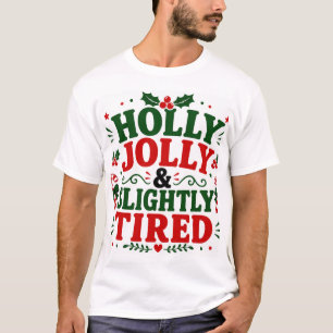 Holly Jolly & Slighty Tired T-Shirt
