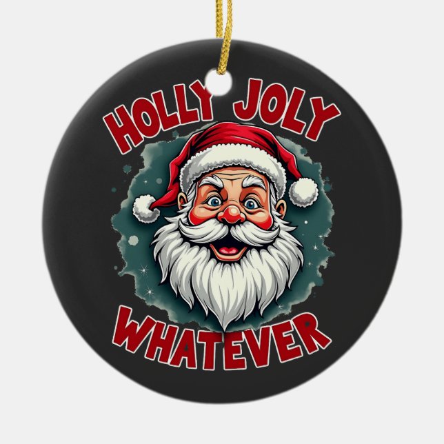 Holly Joly Whatever Funny Santa Clause Christmas  Ceramic Tree Decoration (Front)