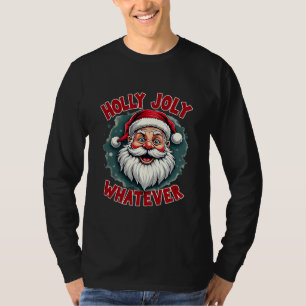 Holly Joly Whatever Funny Santa Clause Christmas T-Shirt