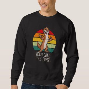 Holt Call the Pups Funny Otter Lover Humour Sea Ot Sweatshirt