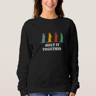 Holt It Together Otter Sayings Sea Otter Quotes Sweatshirt