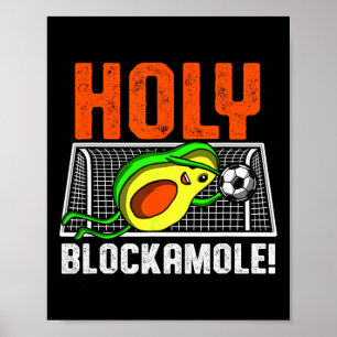 Holy Blockamole Soccer Player Avocado Goalie Goalk Poster