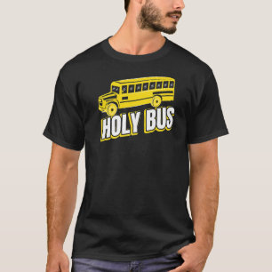 Holy Bus For A School Bus Hobbyist T-Shirt