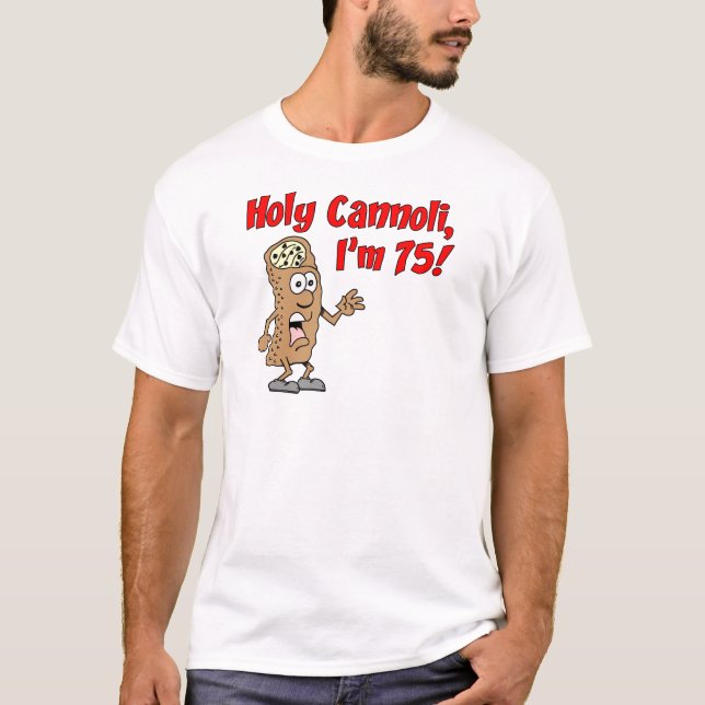 Holy Cannoli I'm 75 Italian Humour T-Shirt (Front)