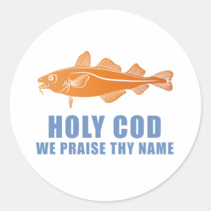 Holy Cod, We Praise Thy Name Classic Round Sticker