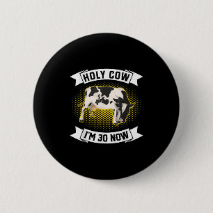 Holy Cow Im 30 Now - Funny 30th Birthday Sarcastic 6 Cm Round Badge