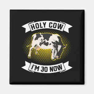 Holy Cow Im 30 Now - Funny 30th Birthday Sarcastic Magnet