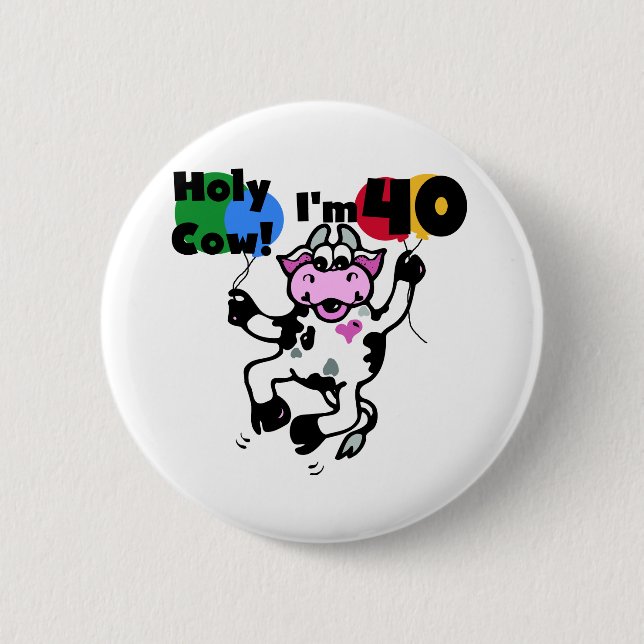 Holy Cow I'm 40 Tshirts and Gifts 6 Cm Round Badge (Front)