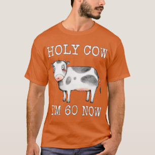 Holy Cow I'm 60 Now Funny 60th Birthday Sixty Year T-Shirt