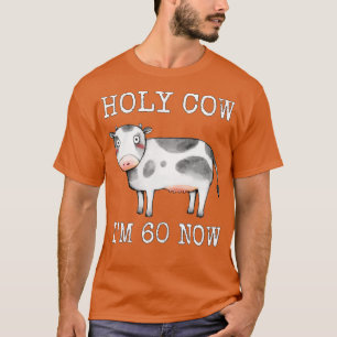 Holy Cow I'm 60 Now Funny 60th Birthday Sixty Year T-Shirt