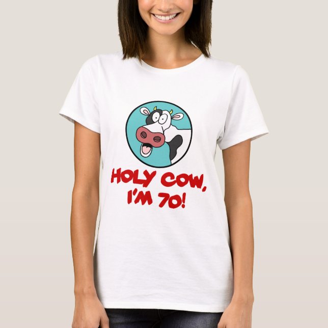 Holy Cow I'm 70 T-Shirt (Front)