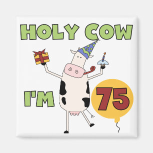 Holy Cow I'm 75 Birthday T-shirts and Gifts Magnet
