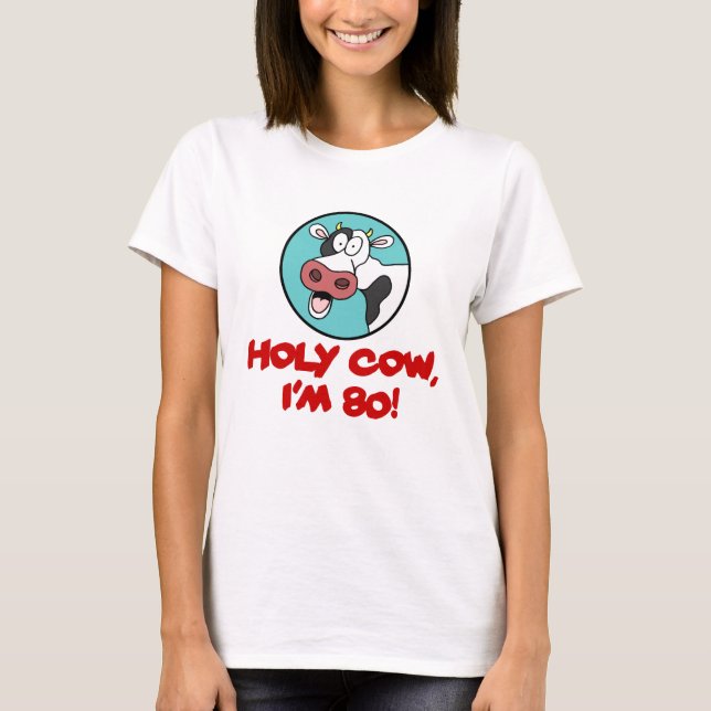 Holy Cow I'm 80 T-Shirt (Front)