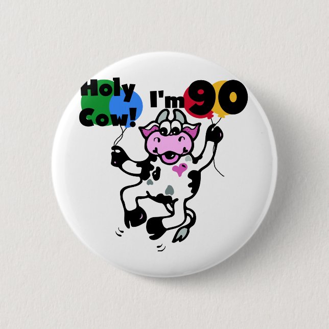 Holy Cow I'm 90 Tshirts and Gifts 6 Cm Round Badge (Front)