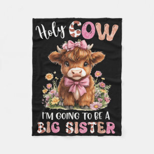 Holy Cow Im Going To Be A Big Sister Pregnancy Ann Fleece Blanket