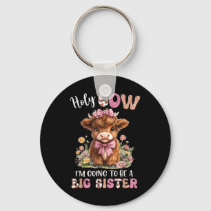 Holy Cow Im Going To Be A Big Sister Pregnancy Ann Key Ring