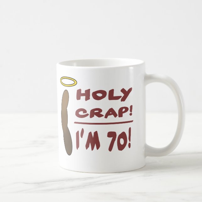 Holy Crap I'm 70! Coffee Mug (Right)