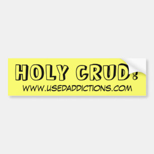 HOLY CRUD!, www.usedaddictions.com Bumper Sticker