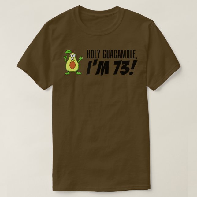 Holy Guacamole I'm 73 Cartoon Avocado Veggie Pun 7 T-Shirt (Design Front)
