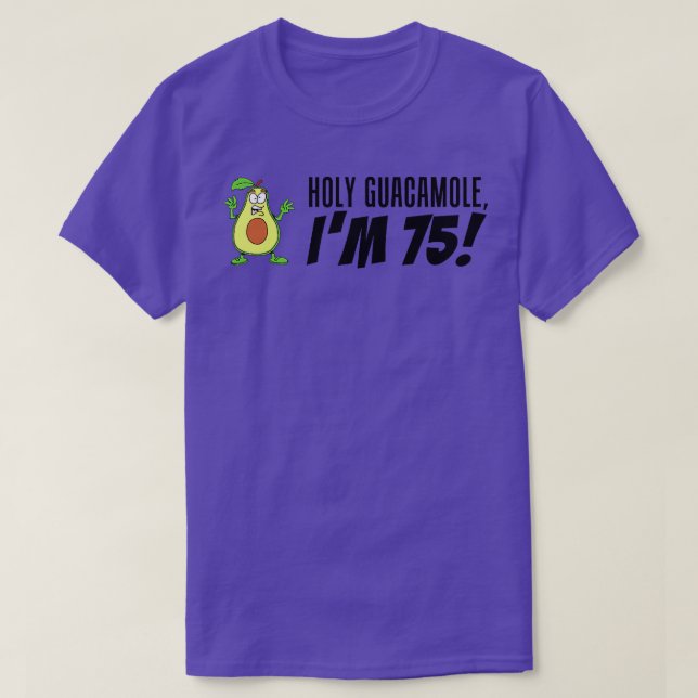 Holy Guacamole I'm 75 Cartoon Avocado Veggie Pun 7 T-Shirt (Design Front)