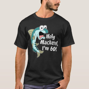Holy Mackerel I'm 60 (ON DARK) T-Shirt