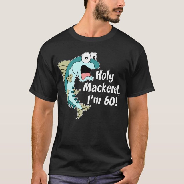 Holy Mackerel I'm 60 (ON DARK) T-Shirt (Front)