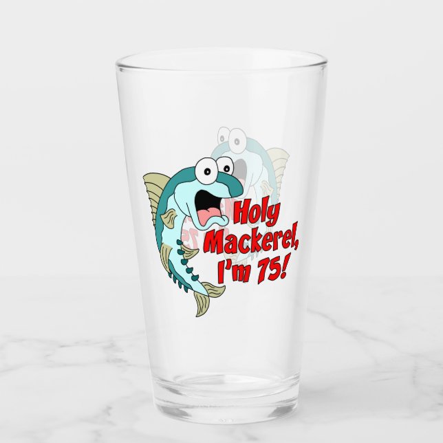 Holy Mackerel I'm 75 Funny Fishing Glass (Front)