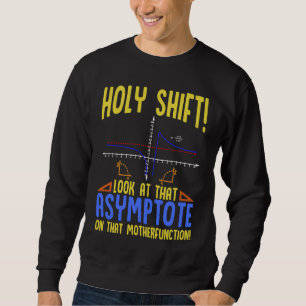 Holy Shift Look at the Asymptote Math  Holy Shift  Sweatshirt