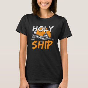 Holy Ship Cruising Vacation Family Trip T-Shirt
