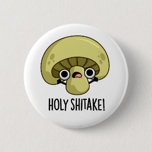 Holy Shitake Funny Mushroom Pun  6 Cm Round Badge
