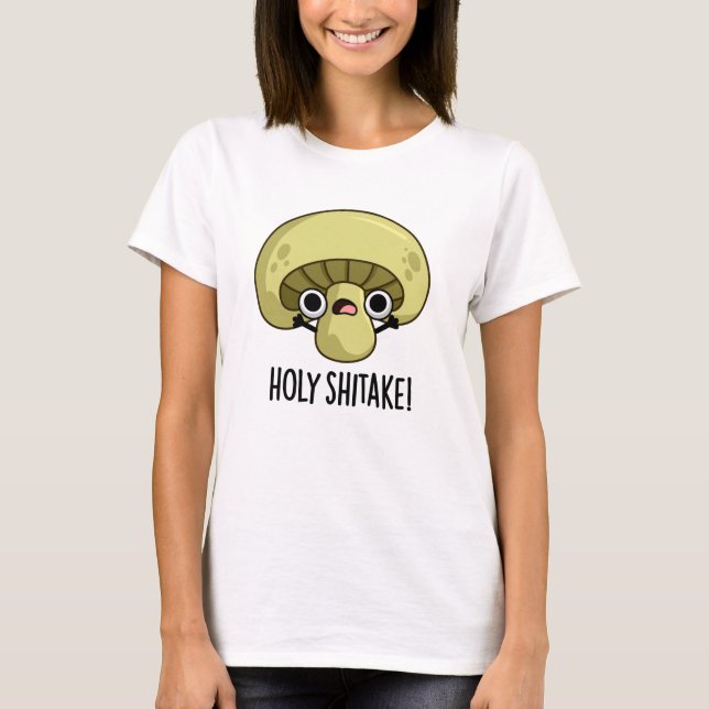 Holy Shitake Funny Mushroom Pun  T-Shirt (Front)