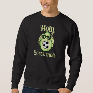 Holy Soccermole Funny Soccer Player And Avocado Lo Sweatshirt
