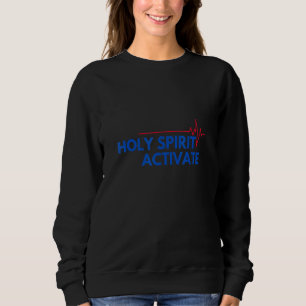 Holy Spirit Activate Motivational Inspirational Ch Sweatshirt